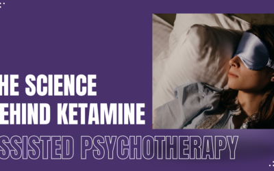 The Science Behind Ketamine-Assisted Psychotherapy