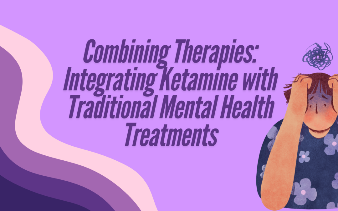 Combining Therapies: Integrating Ketamine with Traditional Mental Health Treatments