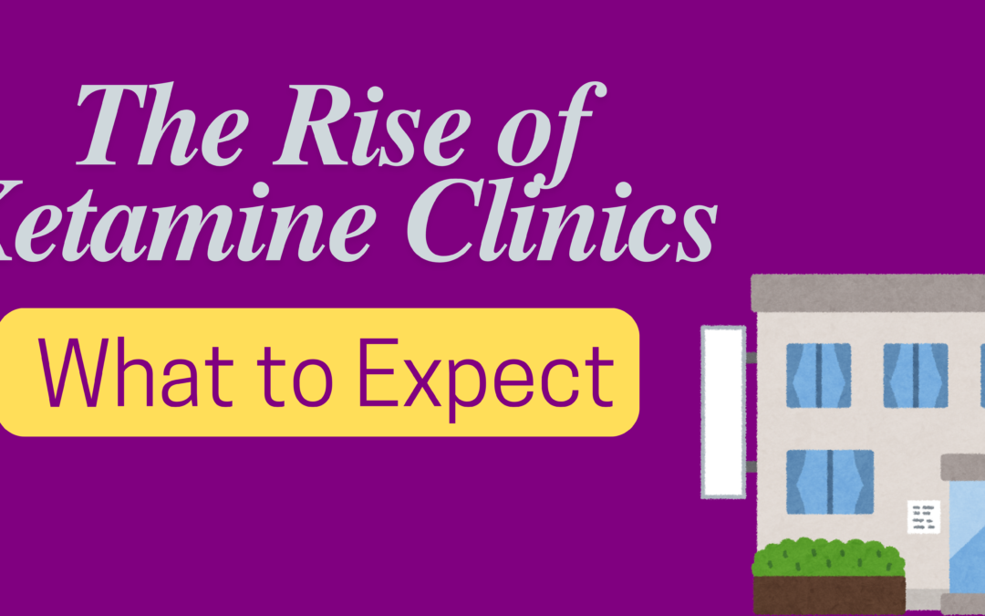 The Rise of Ketamine Clinics: What to Expect